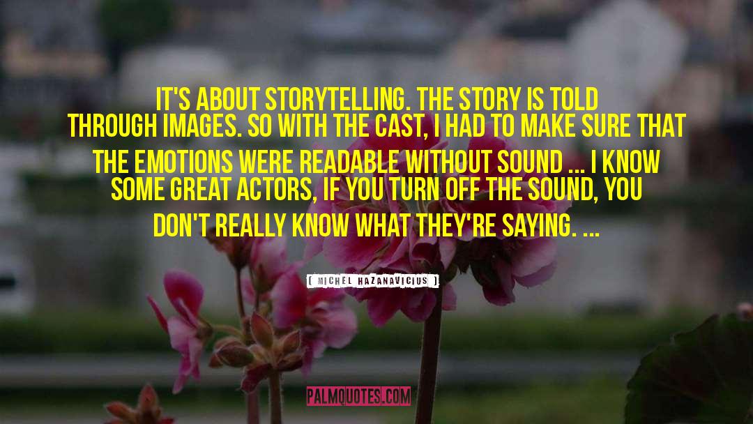 Michel Hazanavicius Quotes: It's about storytelling. The story
