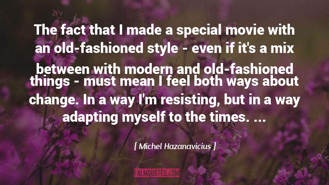 Michel Hazanavicius Quotes: The fact that I made