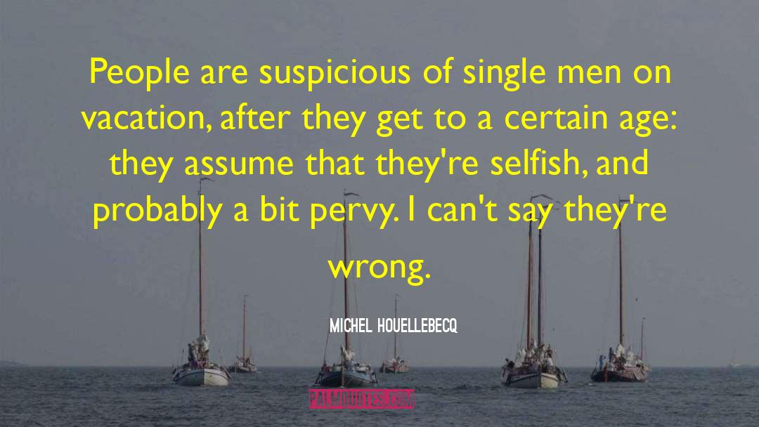 Michel Houellebecq Quotes: People are suspicious of single
