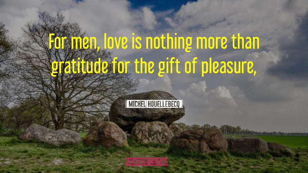 Michel Houellebecq Quotes: For men, love is nothing