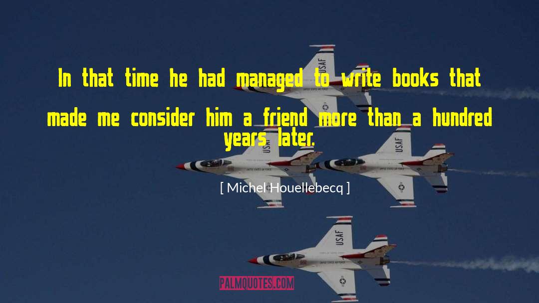 Michel Houellebecq Quotes: In that time he had