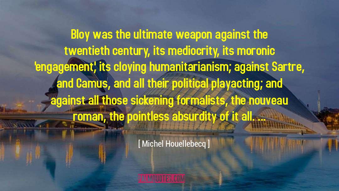 Michel Houellebecq Quotes: Bloy was the ultimate weapon