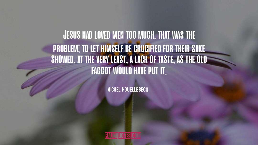 Michel Houellebecq Quotes: Jesus had loved men too