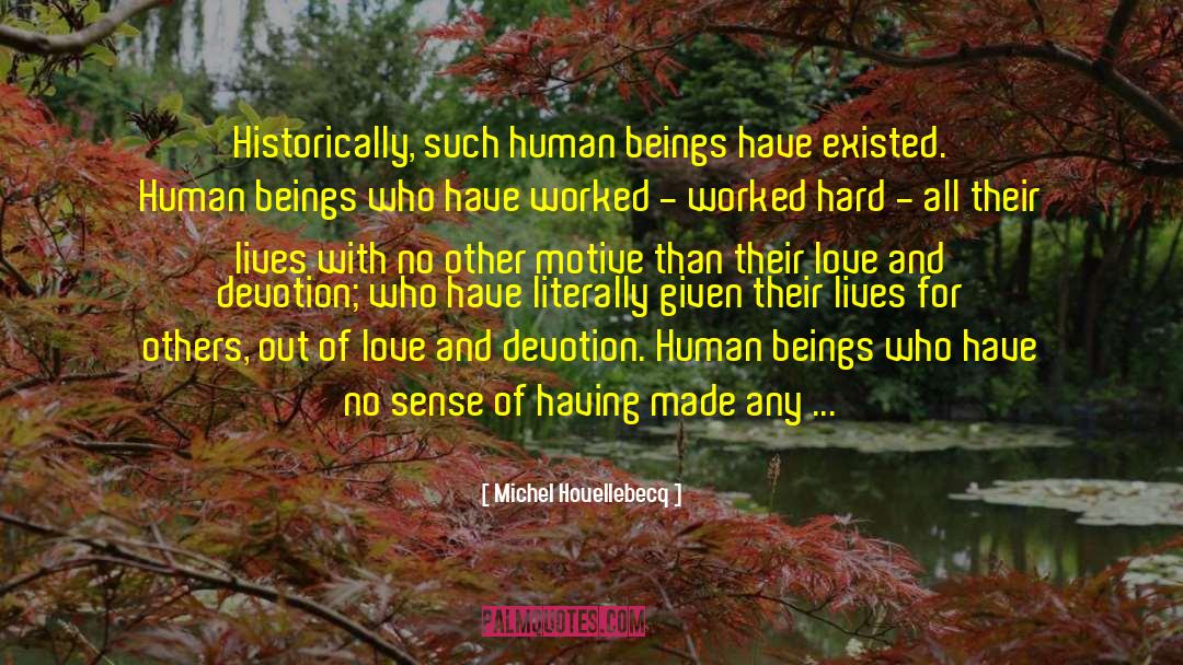Michel Houellebecq Quotes: Historically, such human beings have