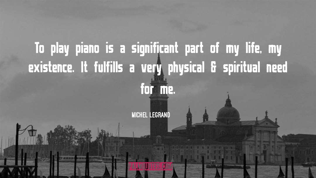 Michel Legrand Quotes: To play piano is a