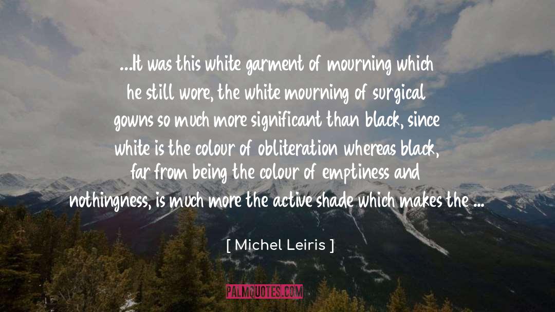 Michel Leiris Quotes: …It was this white garment