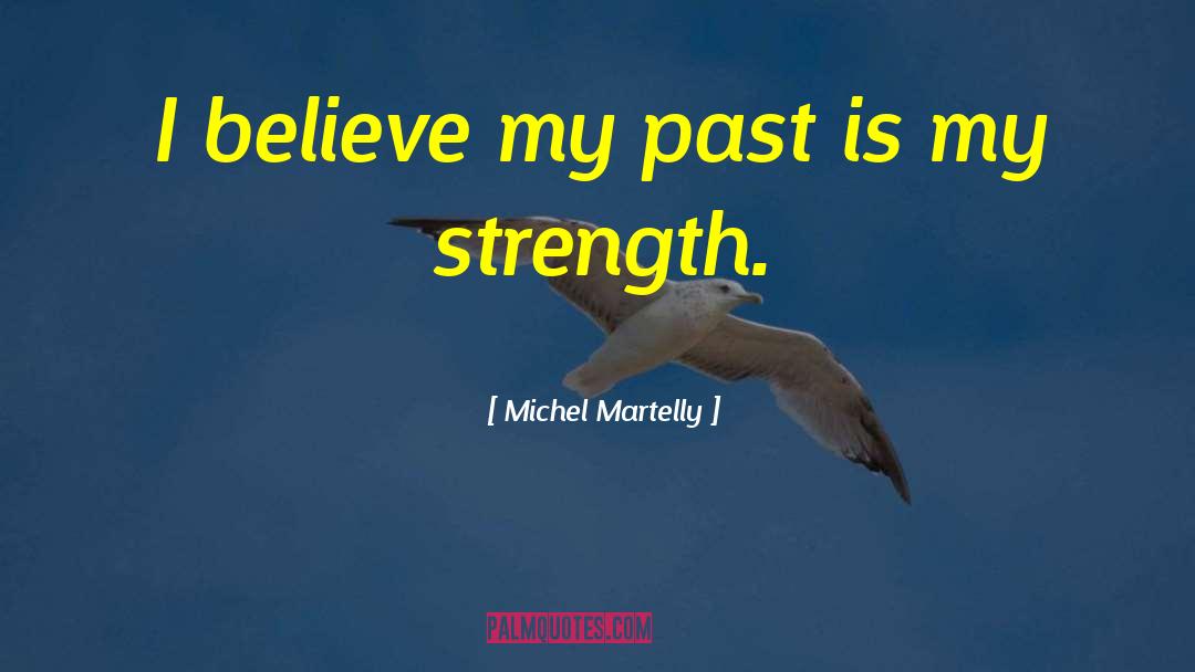 Michel Martelly Quotes: I believe my past is