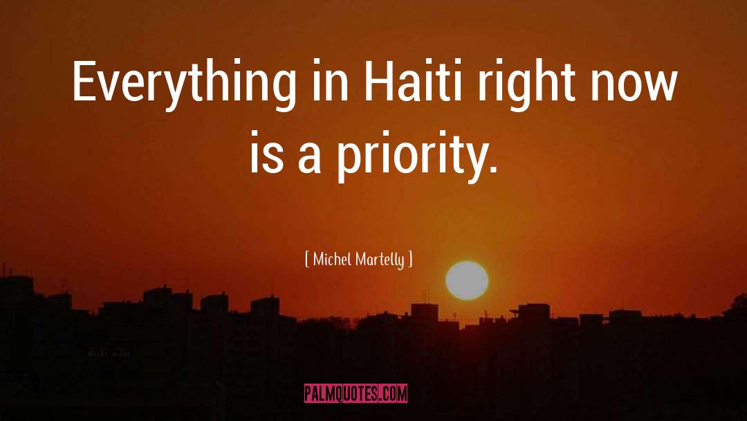 Michel Martelly Quotes: Everything in Haiti right now