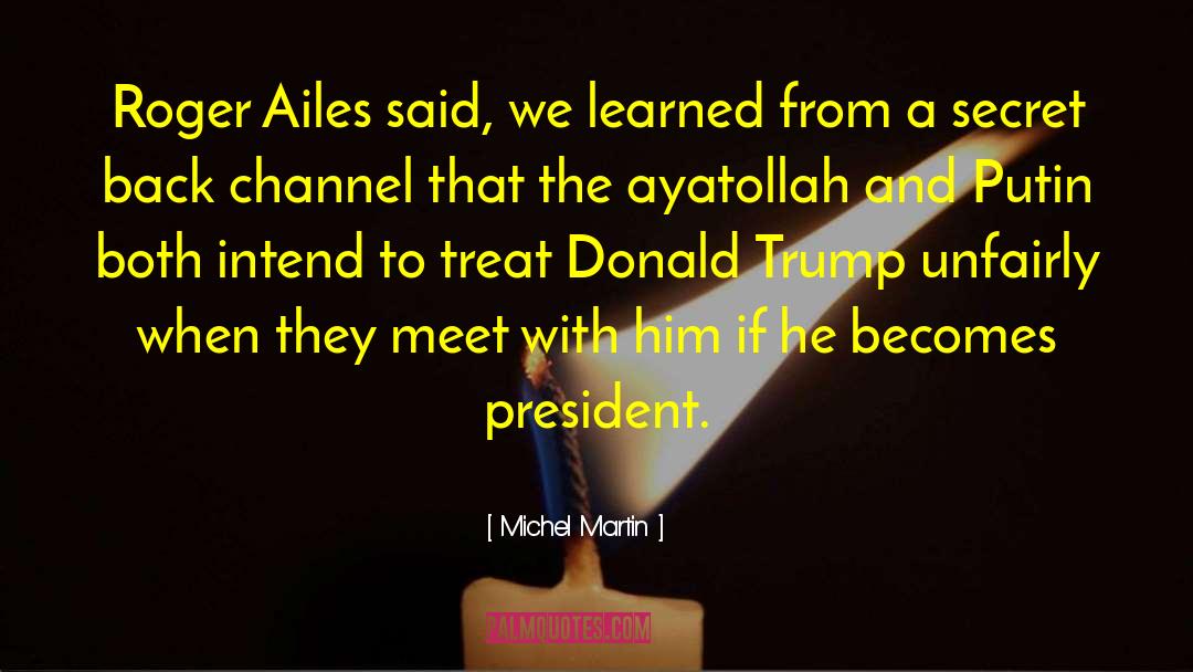 Michel Martin Quotes: Roger Ailes said, we learned