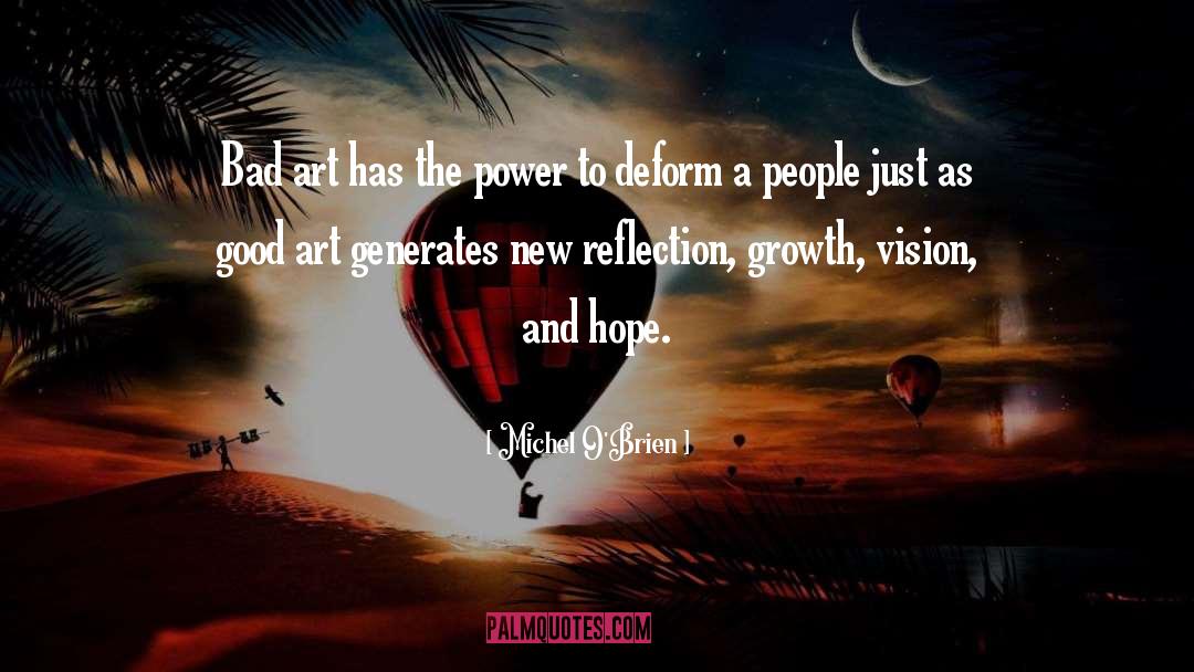 Michel O'Brien Quotes: Bad art has the power