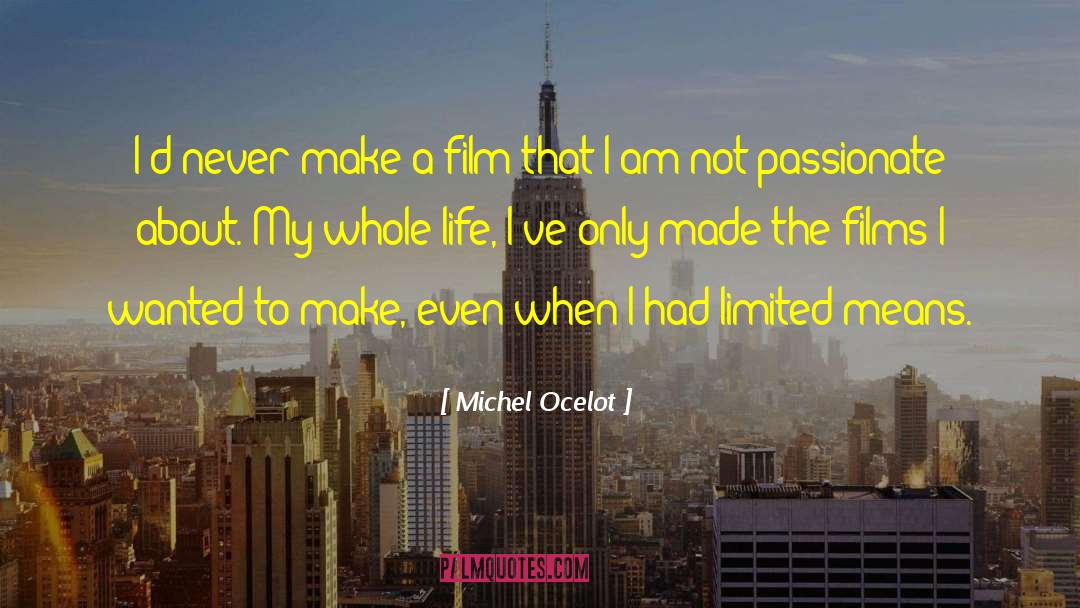 Michel Ocelot Quotes: I'd never make a film