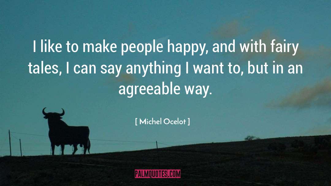 Michel Ocelot Quotes: I like to make people