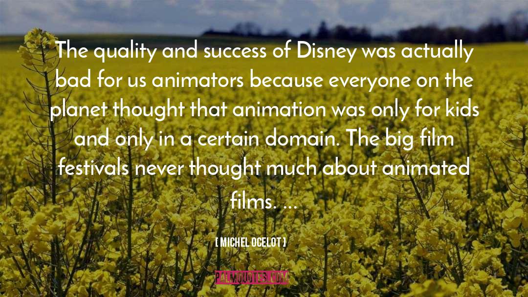 Michel Ocelot Quotes: The quality and success of