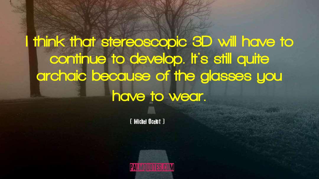 Michel Ocelot Quotes: I think that stereoscopic 3D