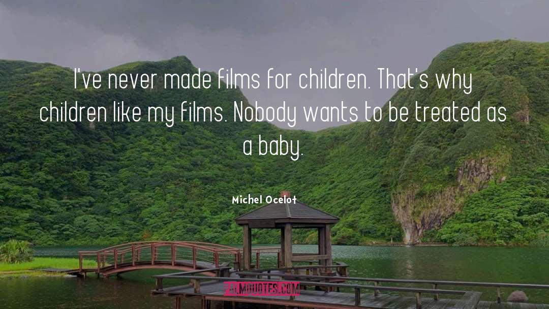 Michel Ocelot Quotes: I've never made films for