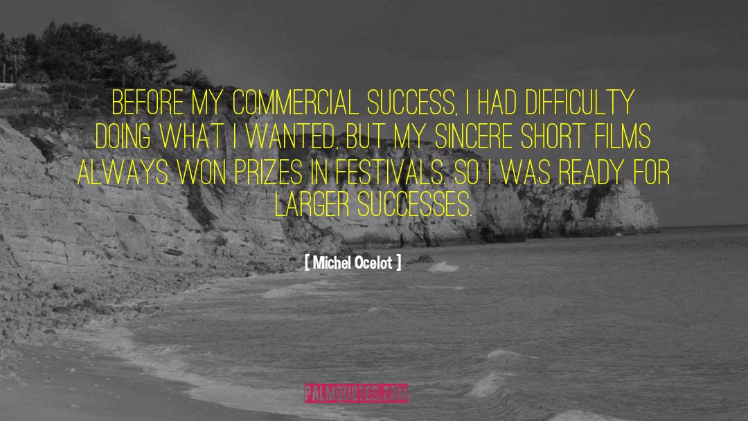 Michel Ocelot Quotes: Before my commercial success, I