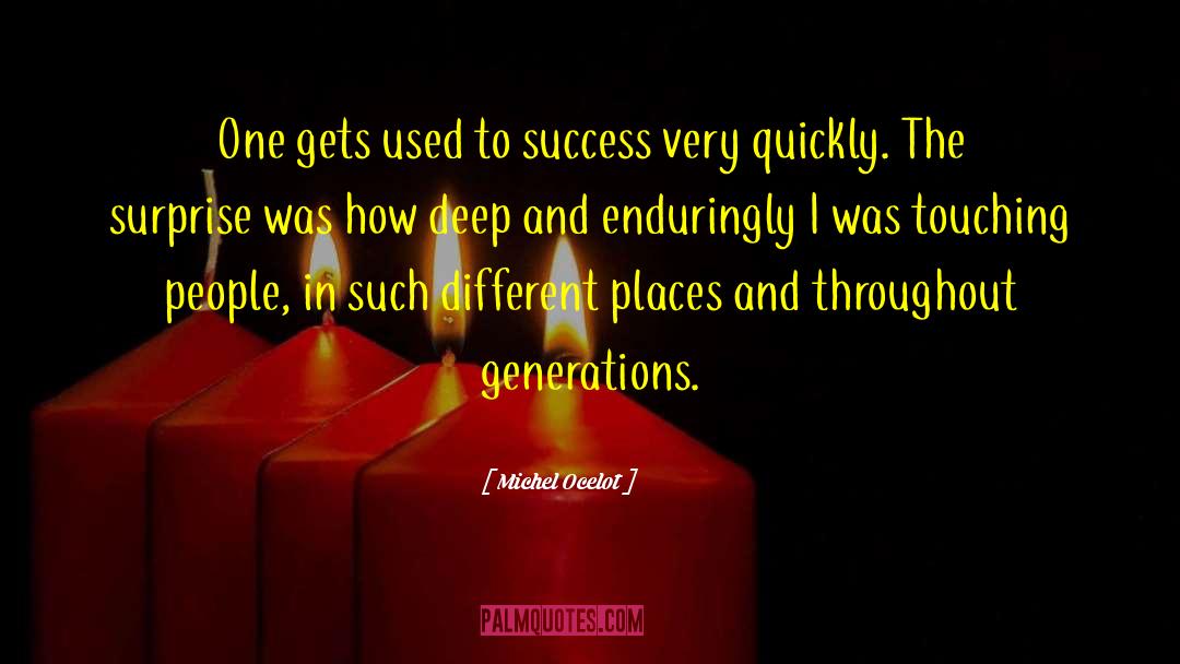 Michel Ocelot Quotes: One gets used to success