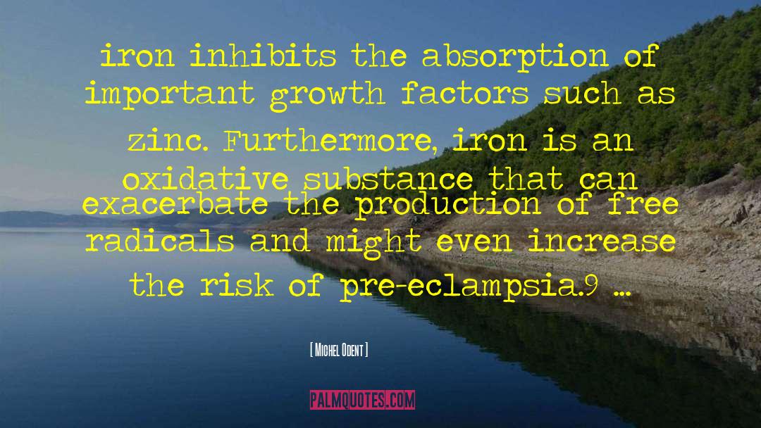 Michel Odent Quotes: iron inhibits the absorption of