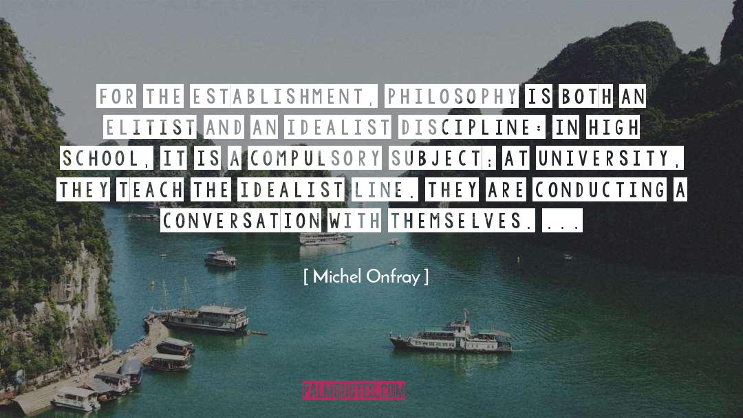 Michel Onfray Quotes: For the establishment, philosophy is