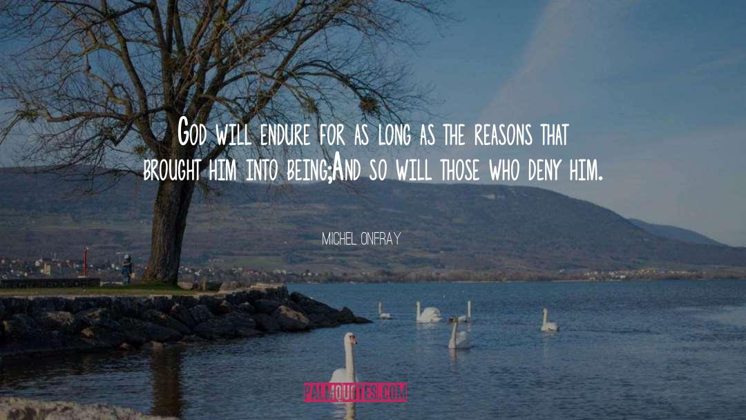 Michel Onfray Quotes: God will endure for as
