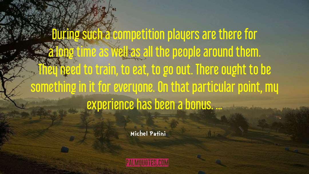 Michel Patini Quotes: During such a competition players