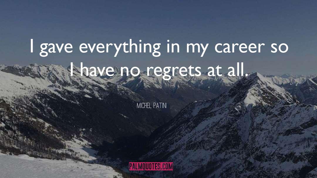 Michel Patini Quotes: I gave everything in my