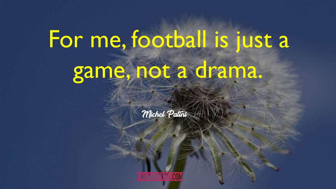 Michel Patini Quotes: For me, football is just