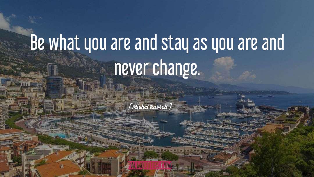 Michel Russell Quotes: Be what you are and