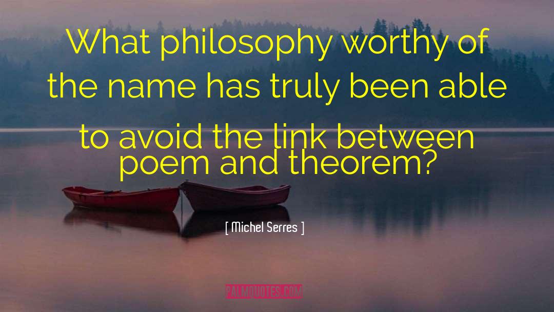 Michel Serres Quotes: What philosophy worthy of the