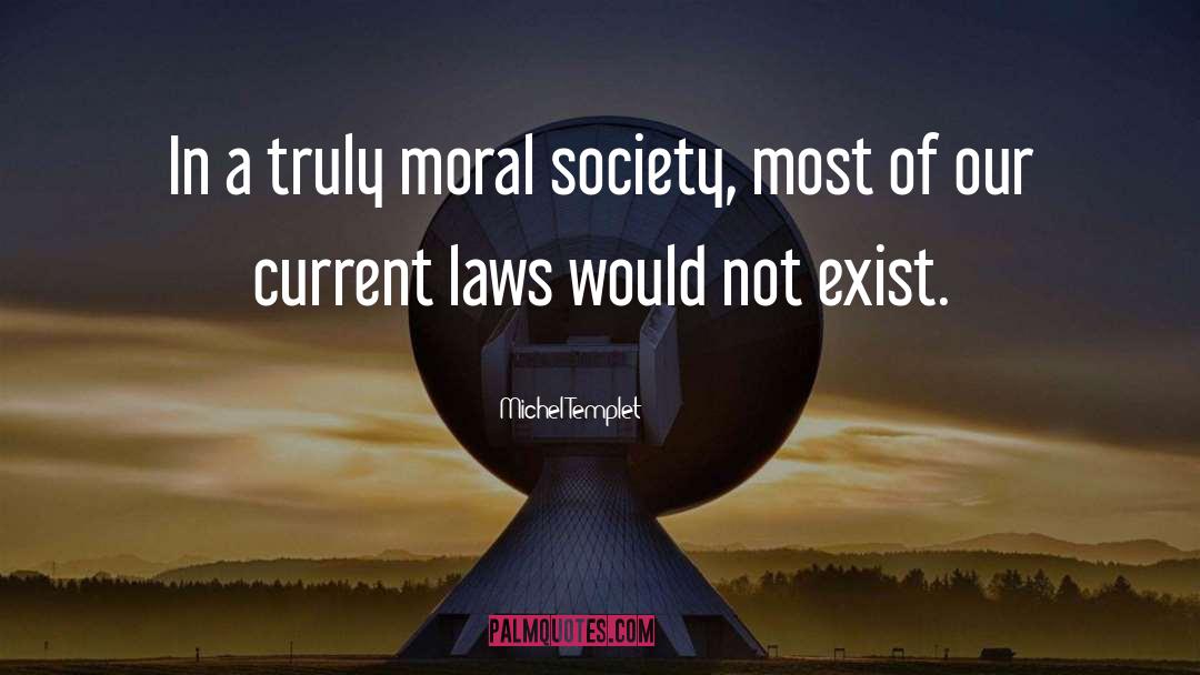 Michel Templet Quotes: In a truly moral society,