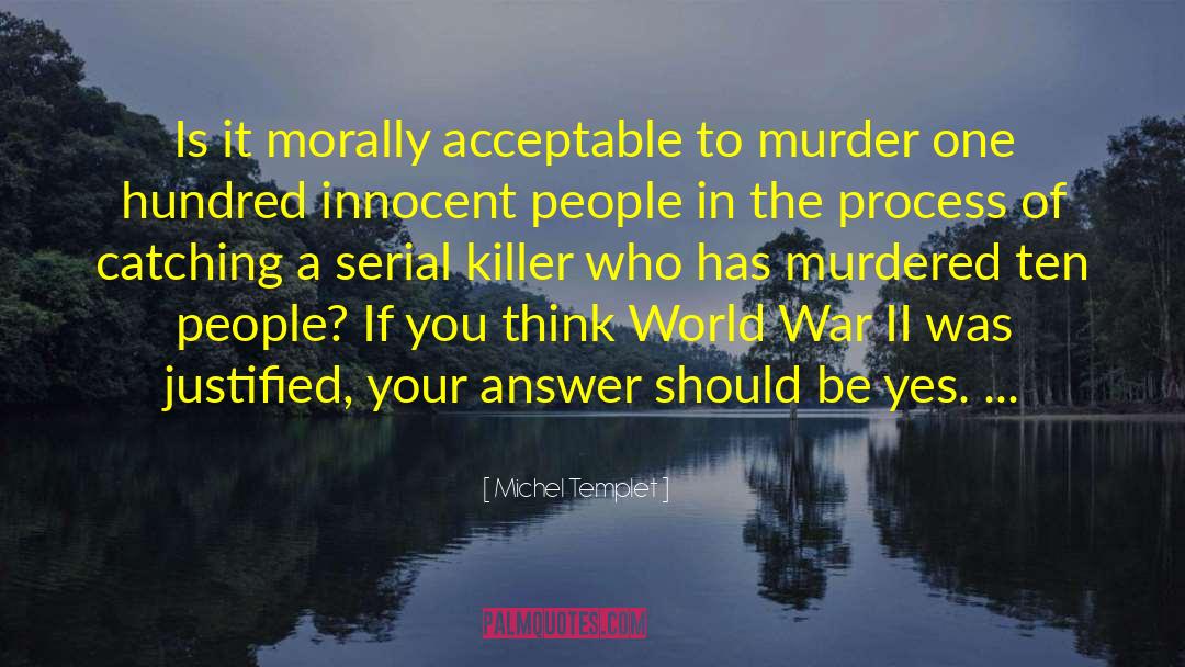 Michel Templet Quotes: Is it morally acceptable to