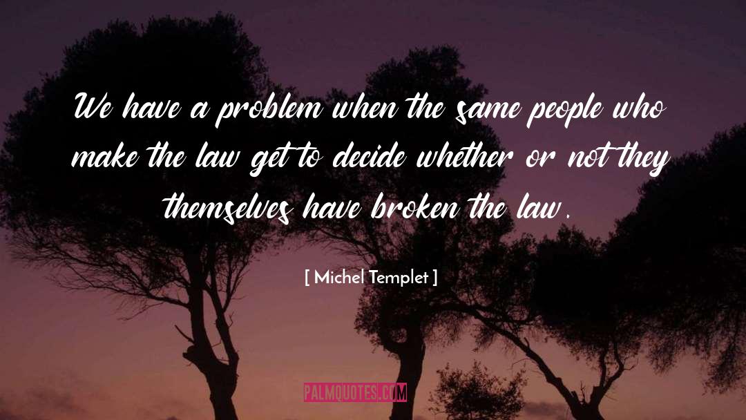 Michel Templet Quotes: We have a problem when