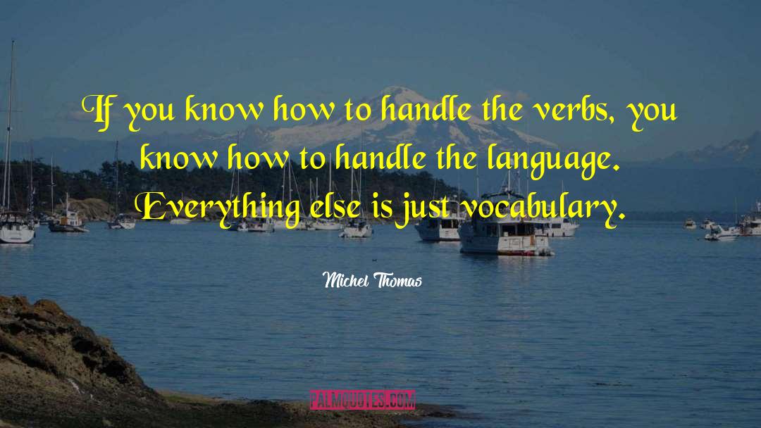 Michel Thomas Quotes: If you know how to