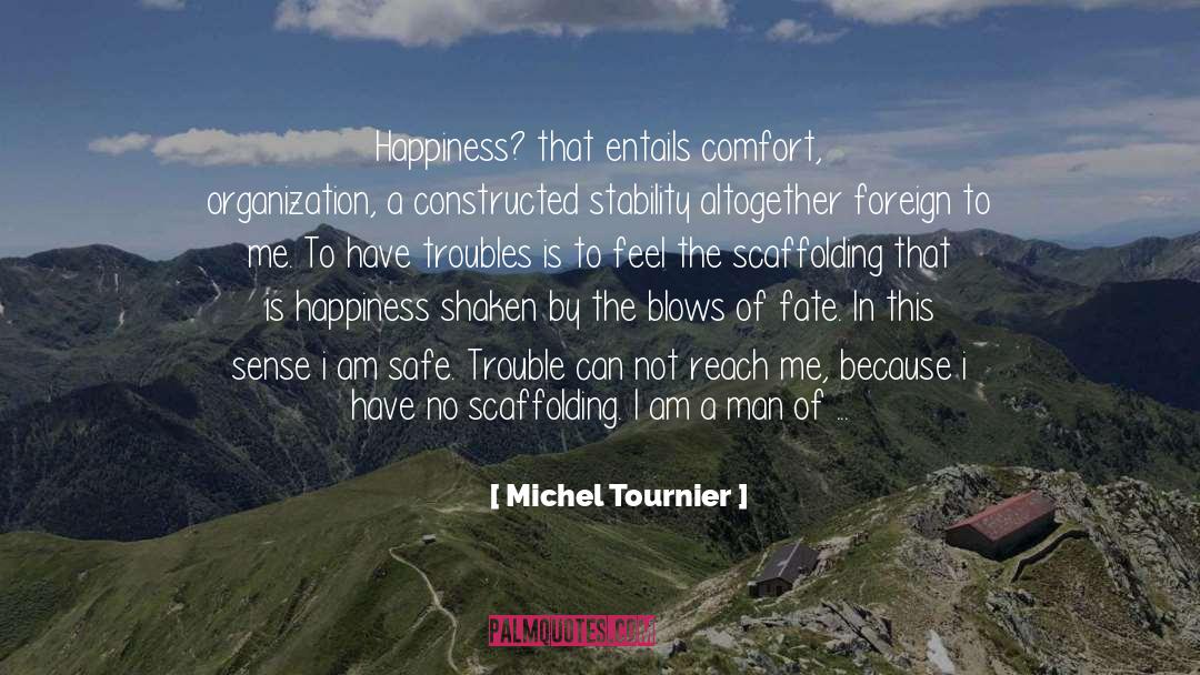 Michel Tournier Quotes: Happiness? that entails comfort, organization,