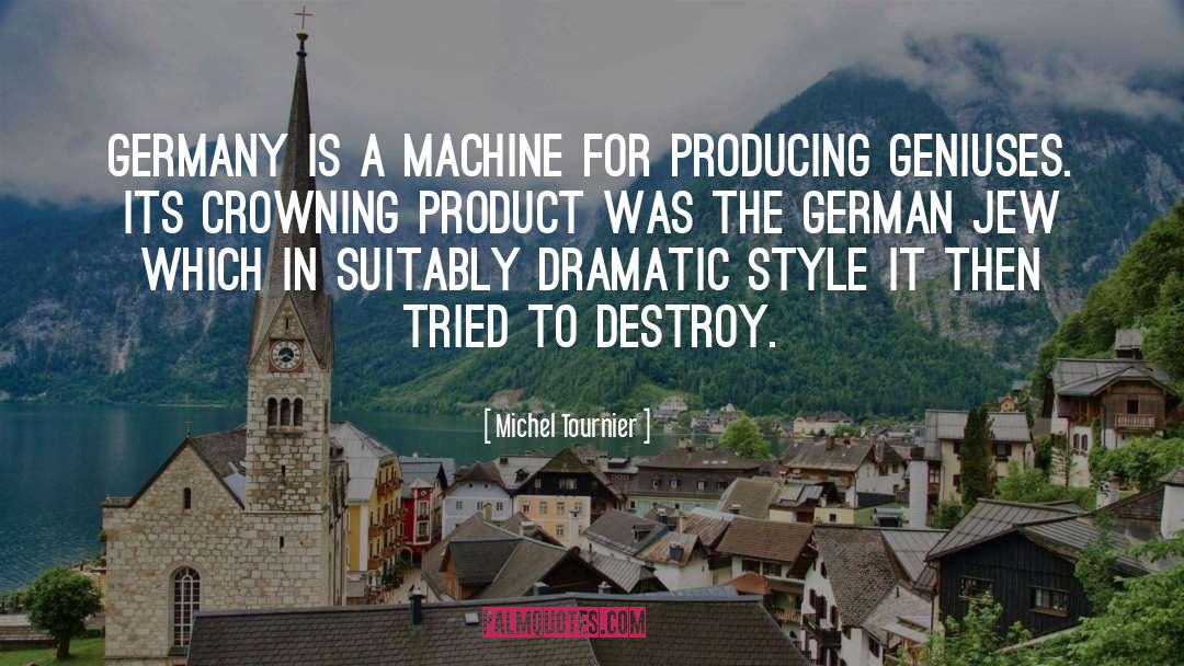 Michel Tournier Quotes: Germany is a machine for