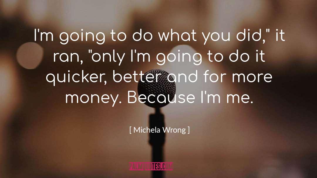 Michela Wrong Quotes: I'm going to do what