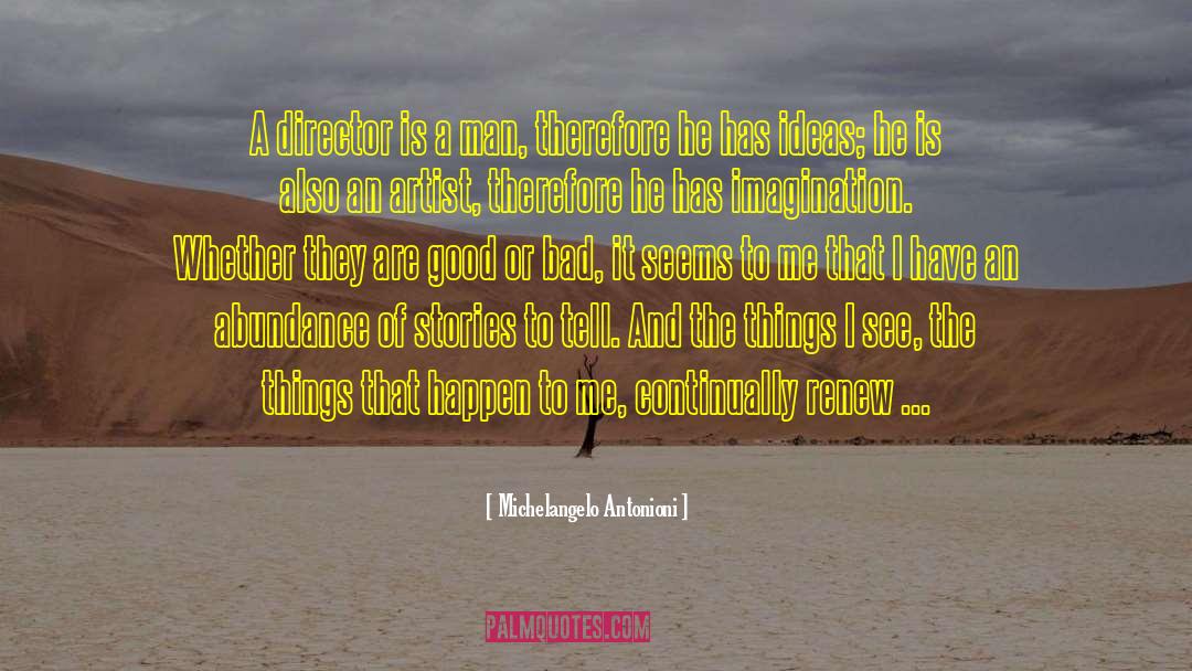 Michelangelo Antonioni Quotes: A director is a man,