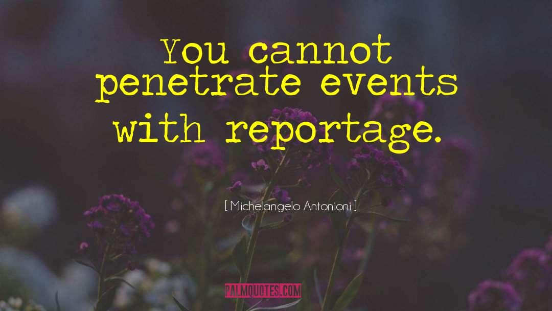 Michelangelo Antonioni Quotes: You cannot penetrate events with