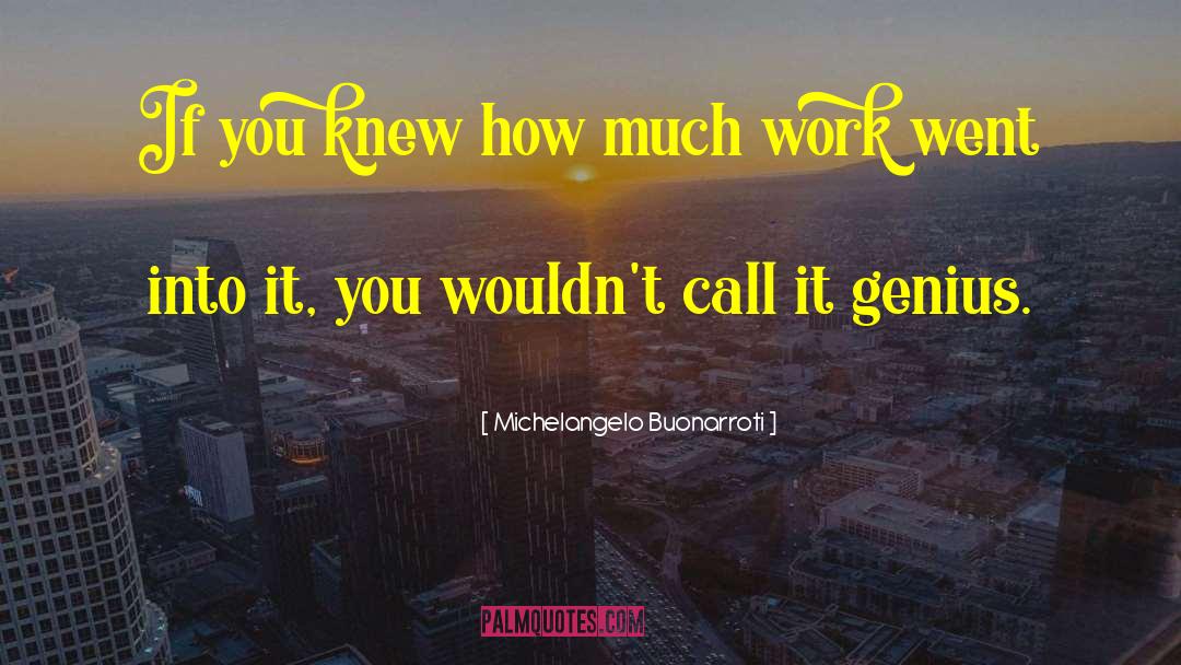 Michelangelo Buonarroti Quotes: If you knew how much