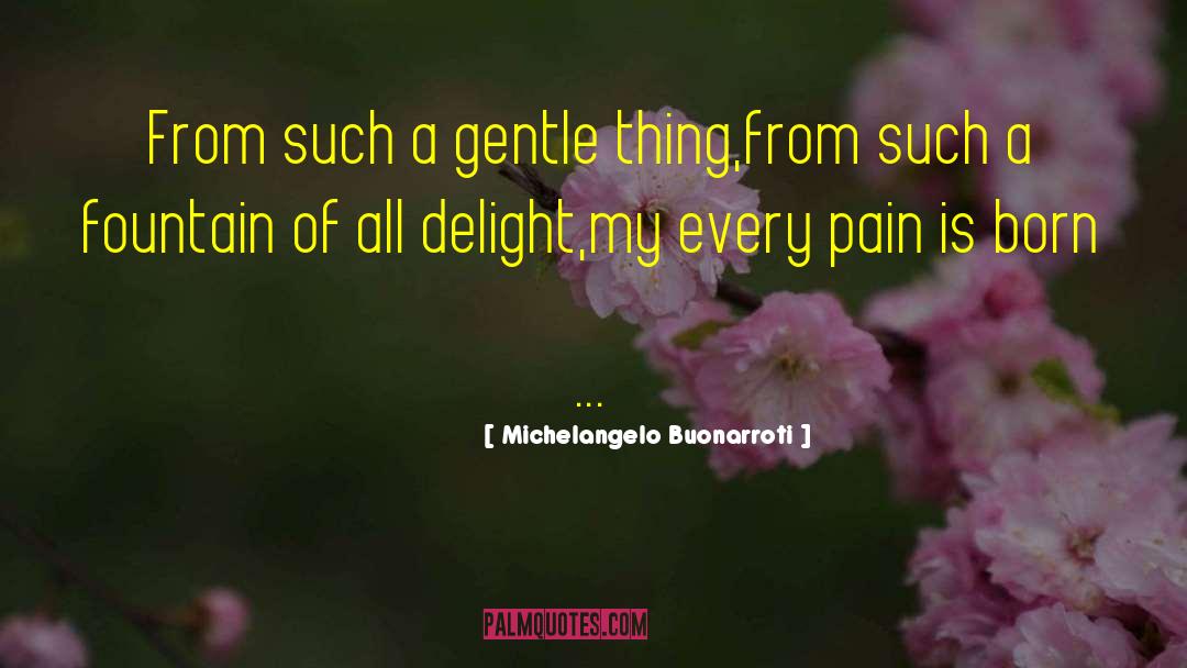 Michelangelo Buonarroti Quotes: From such a gentle thing,from