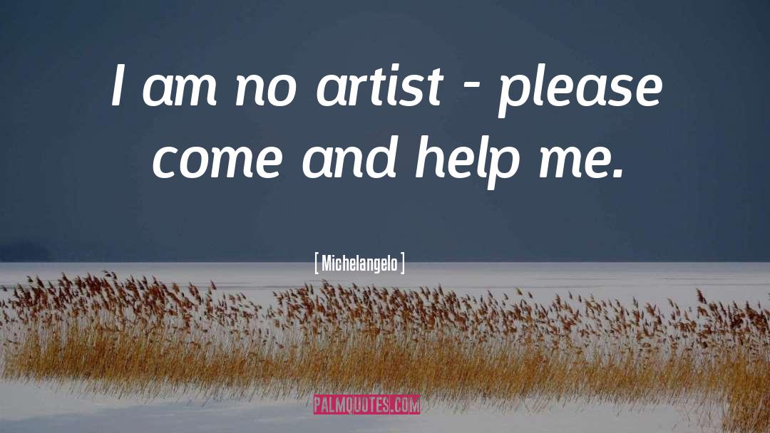 Michelangelo Quotes: I am no artist -
