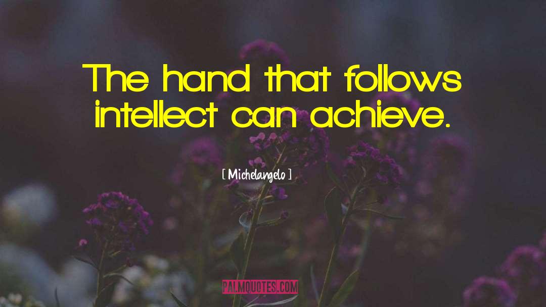 Michelangelo Quotes: The hand that follows intellect