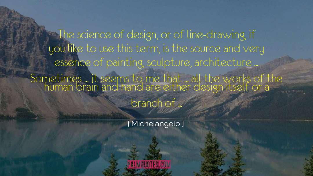 Michelangelo Quotes: The science of design, or