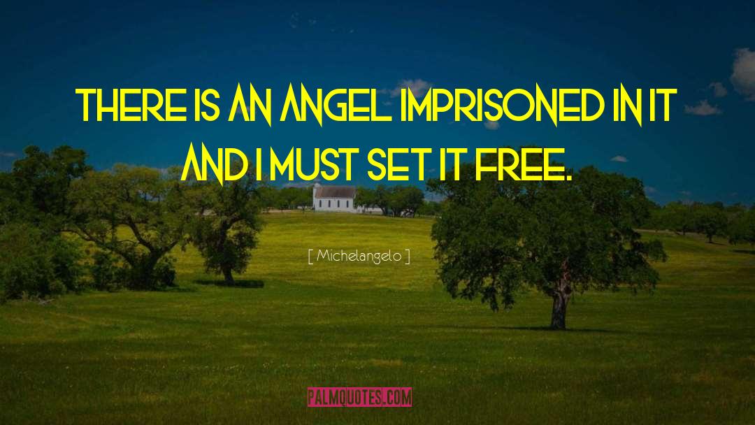 Michelangelo Quotes: There is an angel imprisoned