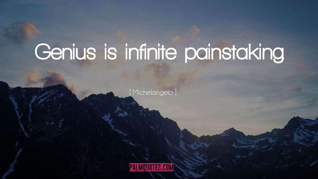 Michelangelo Quotes: Genius is infinite painstaking.