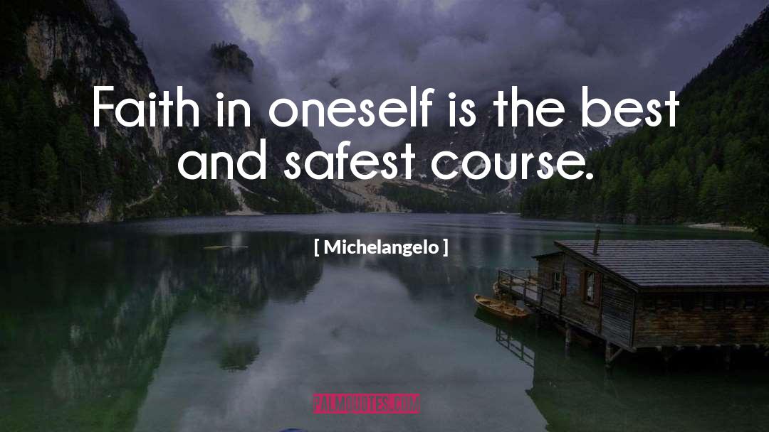 Michelangelo Quotes: Faith in oneself is the