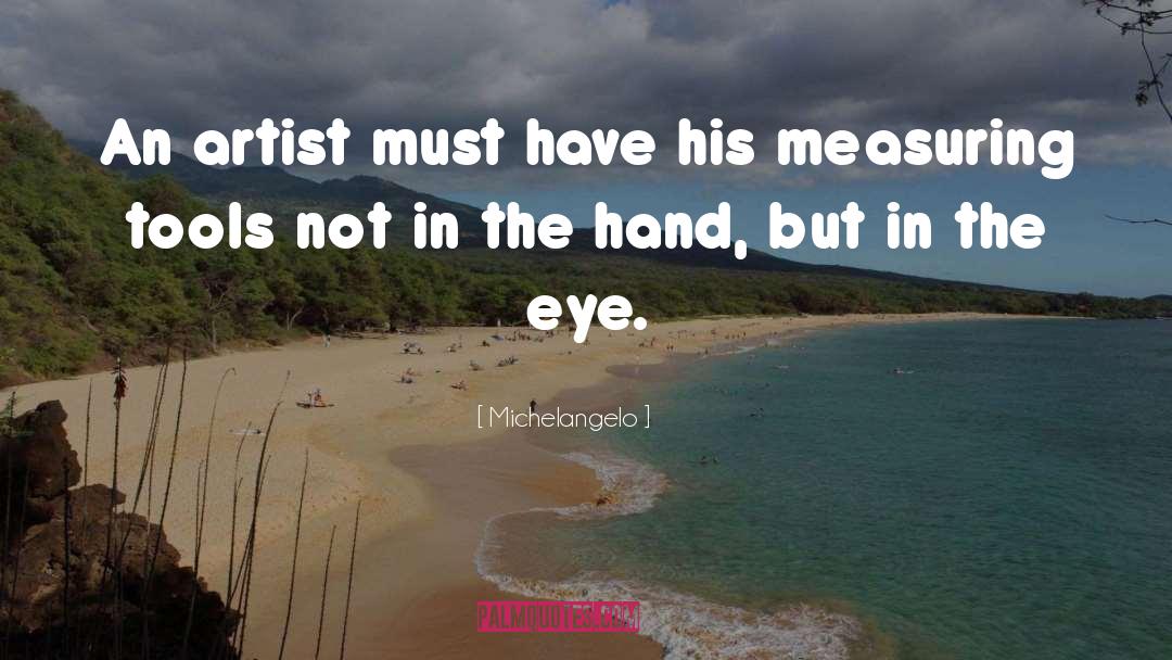 Michelangelo Quotes: An artist must have his