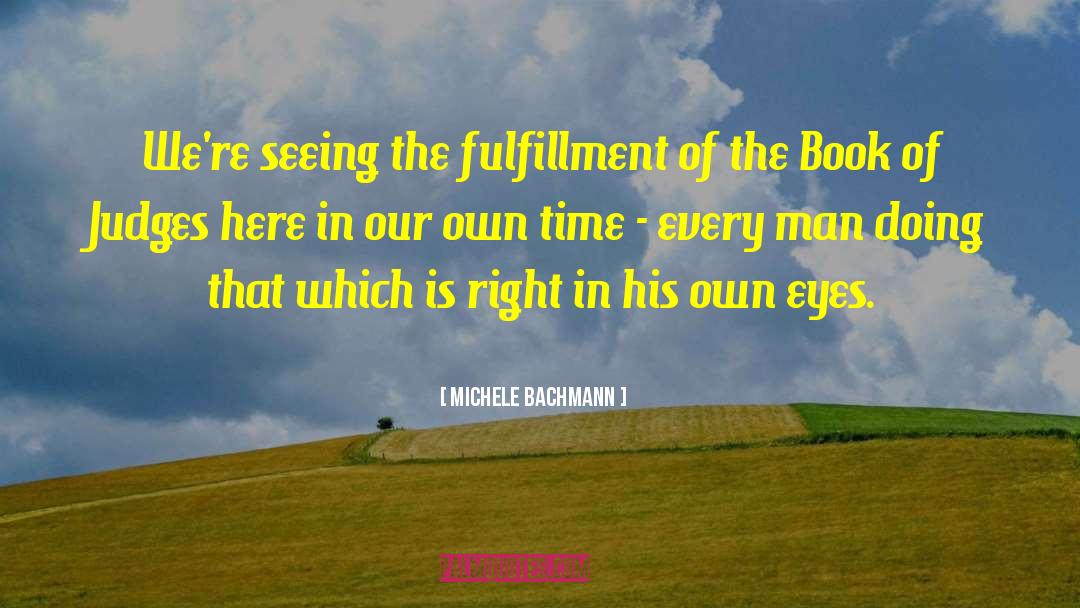 Michele Bachmann Quotes: We're seeing the fulfillment of