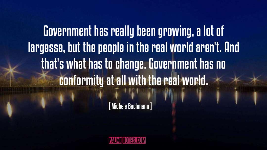 Michele Bachmann Quotes: Government has really been growing,