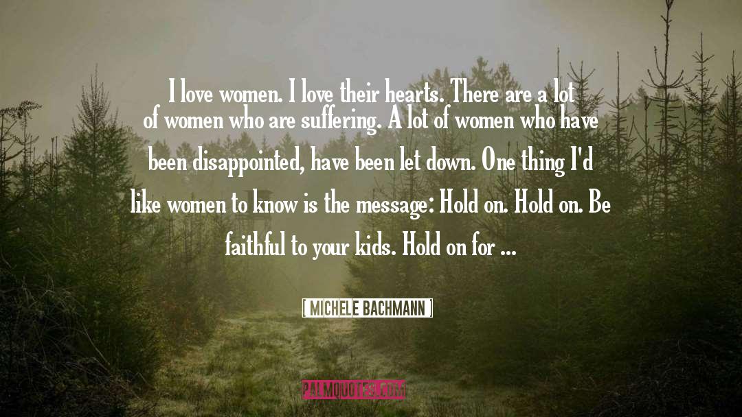 Michele Bachmann Quotes: I love women. I love